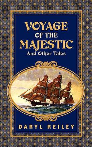 Voyage of the Majestic and Other Tales de Daryl Reiley