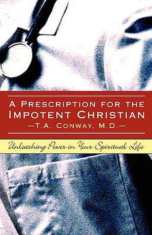 A Prescription for the Impotent Christian de Conway T. a.