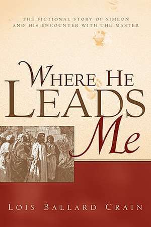 Where He Leads Me de Lois Ballard Crain