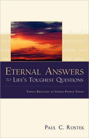 Eternal Answers to Life's Toughest Questions de Paul C. Rostek