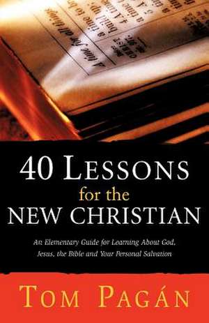 40 Lessons for the New Christian de Tom Pagan