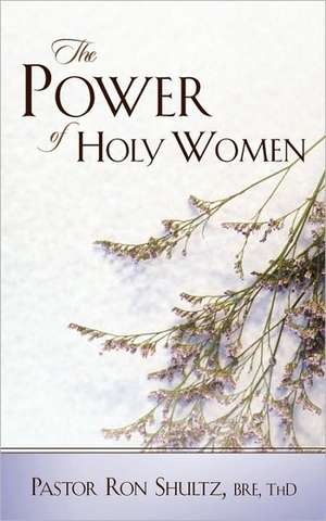 The Power of Holy Women de Ronald Shultz