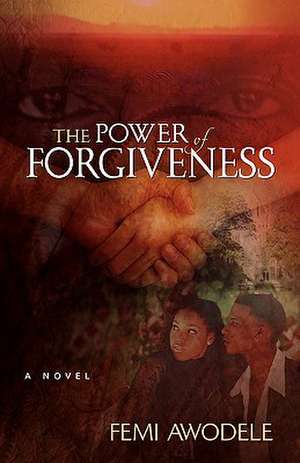 The Power of Forgiveness de Femi Awodele