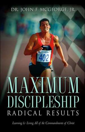 Maximum Discipleship/Radical Results de Jr. John F. McGeorge