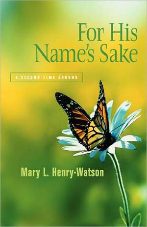 For His Name's Sake de Mary L. Henry-Watson