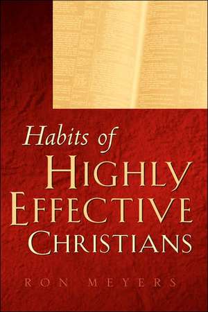 Habits of Highly Effective Christians de Ron Meyers