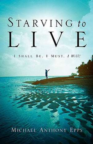 Starving To Live de Michael Anthony Epps