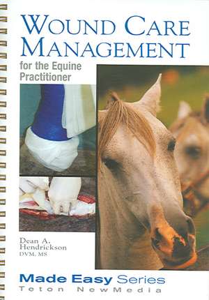 Wound Care Management for the Equine Practitioner (Book+cd): A Case Study Approach de Dean A. Hendrickson