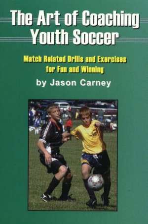 Art of Coaching Youth Soccer de Jason Carney