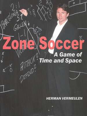 Zone Soccer: A Game of Time and Space de Herman Vermeulen