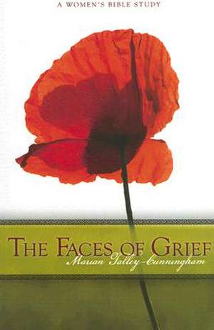 The Faces of Grief: A Women's Bible Study de Marian Talley Cunningham