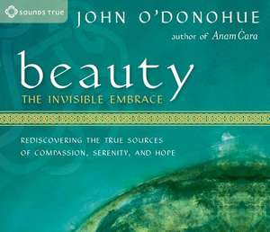 Beauty: The Invisible Embrace de John O'donohue