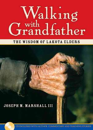 Walking With Grandfather: The Wisdom of Lakota Elders de Joseph M. Marshall III