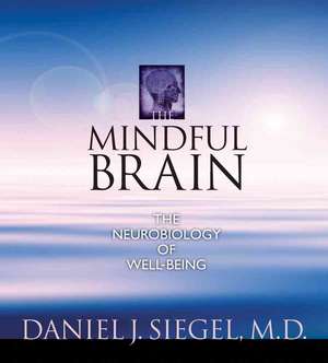 The Mindful Brain: The Neurobiology of Well-Being de Daniel J. Siegel