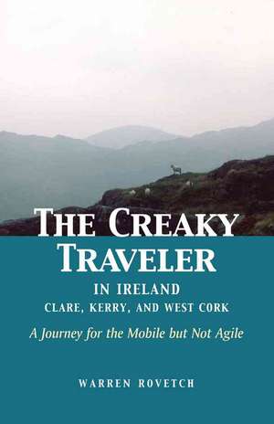 Creaky Traveler in Ireland: Clare, Kerry & West Cork -- A Journey for the Mobile But Not Agile de Warren Rovetch