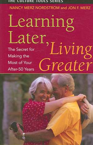 Learning Later, Living Greater de Nancy Merz Nordstrom