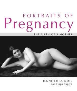 Portraits of Pregnancy de JENNIFER LOOMIS