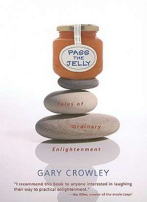 Pass the Jelly: Tales of Ordinary Enlightenment de Gary Crowley