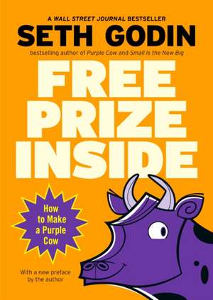 Free Prize Inside!: How to Make a Purple Cow de Seth Godin