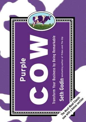 Purple Cow: Transform Your Business by Being Remarkable de Seth Godin