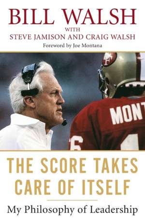 The Score Takes Care Of Itself: My Philosophy of Leadership de Bill Walsh