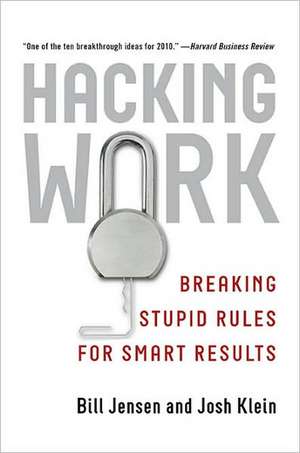 Hacking Work: Breaking Stupid Rules for Smart Results de Bill Jensen