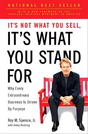 It's Not What You Sell, It's What You Stand For: Why Every Extraordinary Business is Driven by Purpose de Roy M. Spence