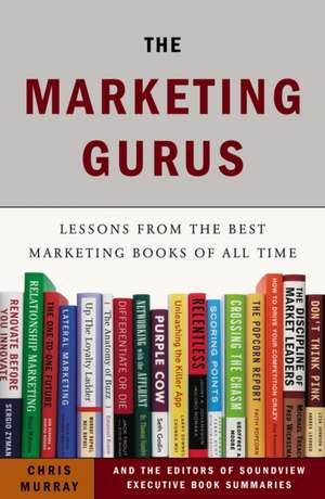 The Marketing Gurus: Lessons from the Best Marketing Books of All Time de Chris Murray