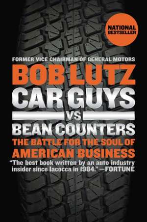 Car Guys vs. Bean Counters: The Battle for the Soul of American Business de Bob Lutz