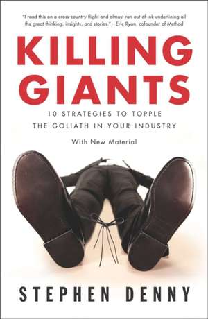 Killing Giants: 10 Strategies to Topple the Goliath in Your Industry de Stephen Denny