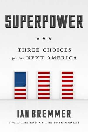 Superpower: Three Choices for America's Role in the World de Ian Bremmer