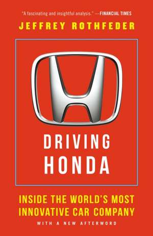 Driving Honda: Inside the World's Most Innovative Car Company de Jeffrey Rothfeder