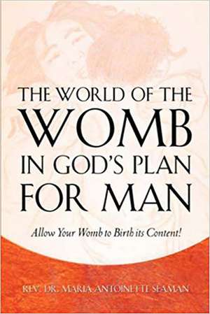 The World of the Womb in God's Plan for Man de Maria Antoinette Seaman