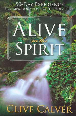 Alive in the Spirit de Clive Calver