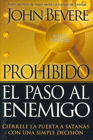 Prohibido El Paso Al Enemigo / Enemy Acces Denied de John Bevere