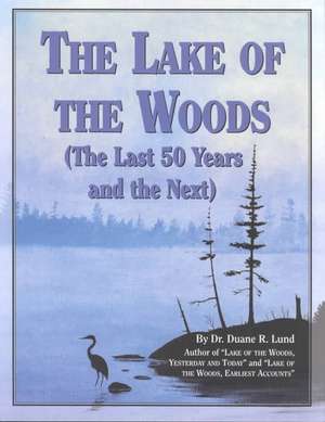 Lake of the Woods: Last 50 Years & Next de Duane R. Lund