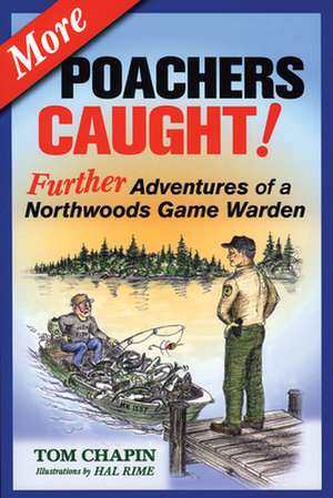 More Poachers Caught!: Further Adventures of a Northwoods Game Warden de Tom Chapin