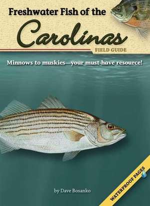 Freshwater Fish of the Carolinas Field Guide [With Waterproof Pages]: Further Adventures of a Northwoods Game Warden de Dave Bosanko