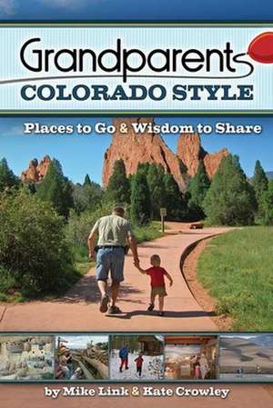 Grandparents Colorado Style: Places to Go & Wisdom to Share de Mike Link