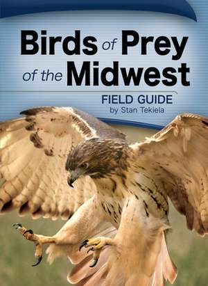 Birds of Prey of the Midwest de Stan Tekiela