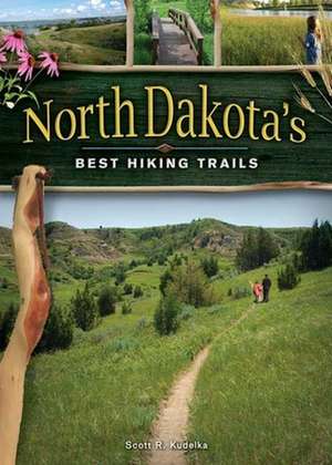 North Dakota's Best Hiking Trails de Scott Kudelka