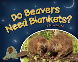 Do Beavers Need Blankets? de Stan Tekiela