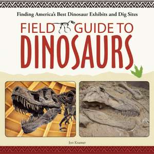 Dinosaur Destinations: Finding America's Best Dinosaur Dig Sites, Museums and Exhibits de Jon Kramer