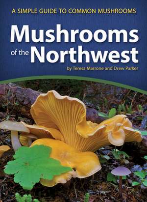 Mushrooms of the Northwest: A Simple Guide to Common Mushrooms de Drew Parker