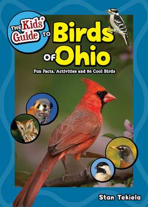 The Kids' Guide to Birds of Ohio: Fun Facts, Activities and 86 Cool Birds de Stan Tekiela