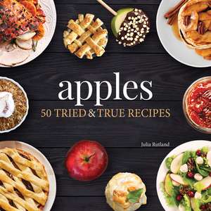 Apples: 50 Tried and True Recipes de Julia Rutland