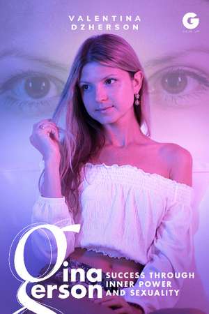 Gina Gerson: Success through Inner Power and Sexuality de Valentina Dzherson