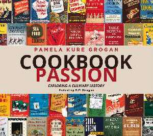 Cookbook Passion: Exploring a Culinary History de Pamela Kure Grogan