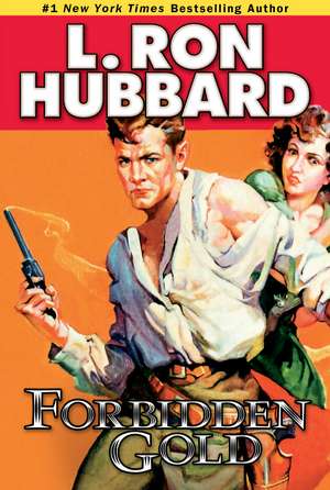 Forbidden Gold: An Adventure in Love and Money and the Desire for More de L. Ron Hubbard