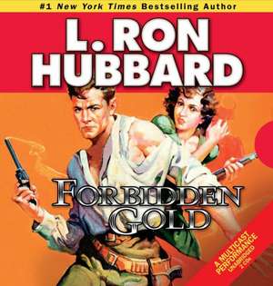 Forbidden Gold: An Adventure in Love and Money and the Desire for More de L. Ron Hubbard